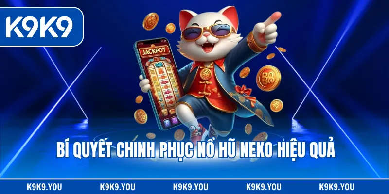 Bí quyết chinh phục nổ hũ Neko hiệu quả