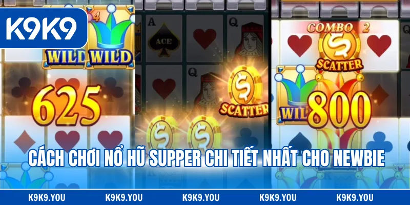 Cách chơi nổ hũ Supper chi tiết nhất cho newbie