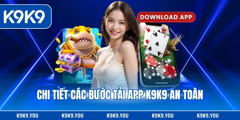 Chi tiết các bước tải app K9K9 an toàn