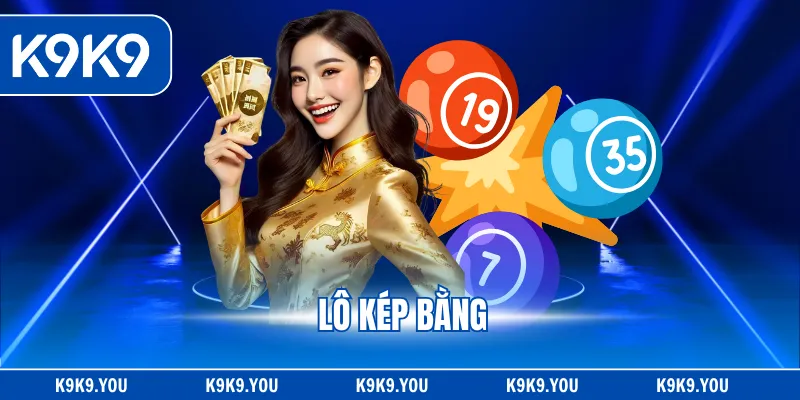 Lô Kép Bằng - Cặp Số Vàng Dễ Trúng Và Cách Nắm Bắt