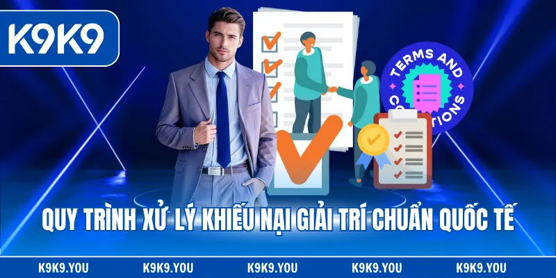 Quy trình xử lý khiếu nại giải trí chuẩn quốc tế